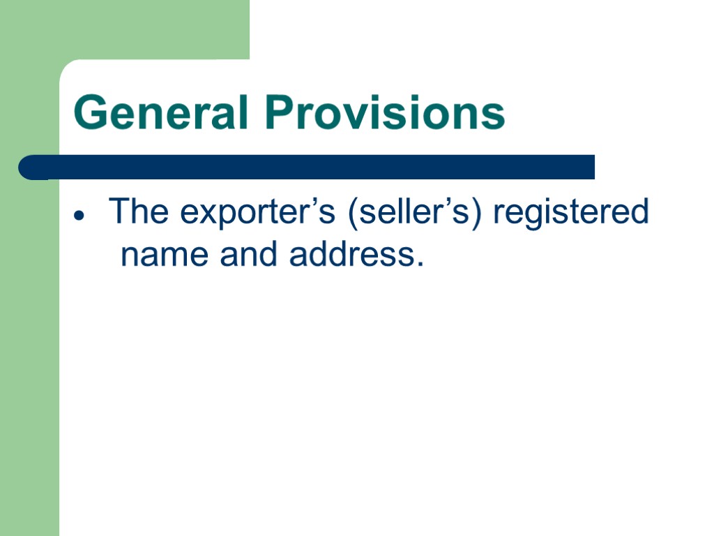General Provisions  The exporter’s (seller’s) registered name and address.